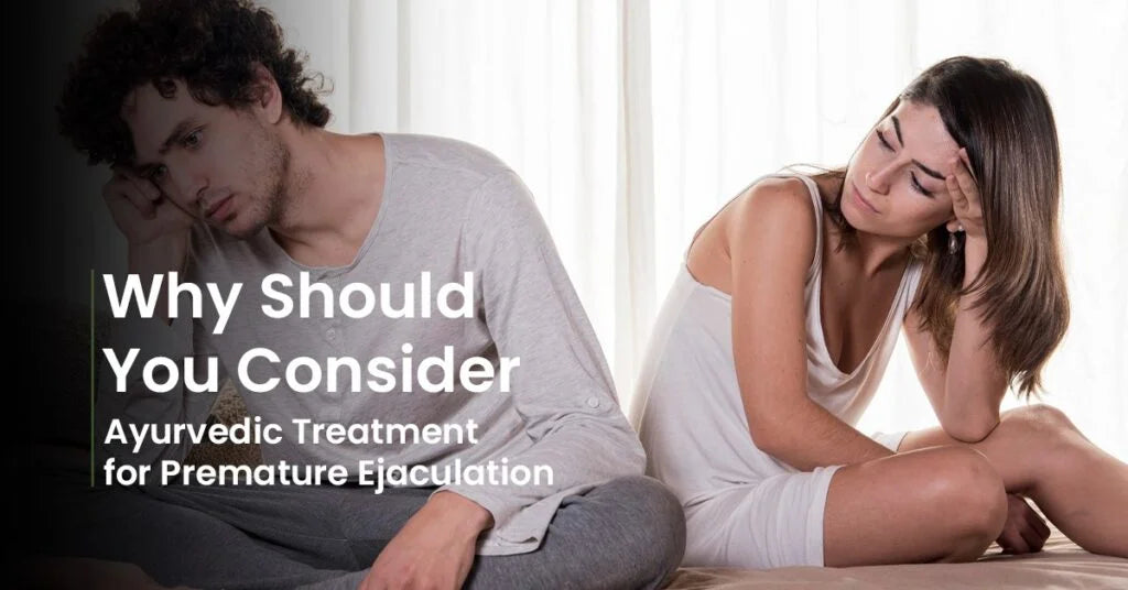 Why Should You Consider Ayurvedic Treatment for Premature Ejaculation