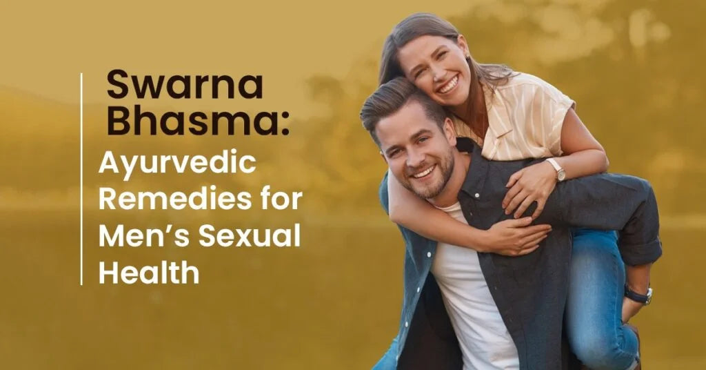 Swarna Bhasma: Ayurvedic Remedies for Men’s Sexual Health