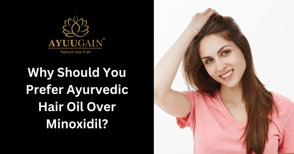 Why Should You Prefer Ayurvedic Hair Oil Over Minoxidil?