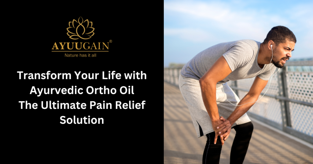 Transform Your Life with Ayurvedic Ortho Oil The Ultimate Pain Relief Solution